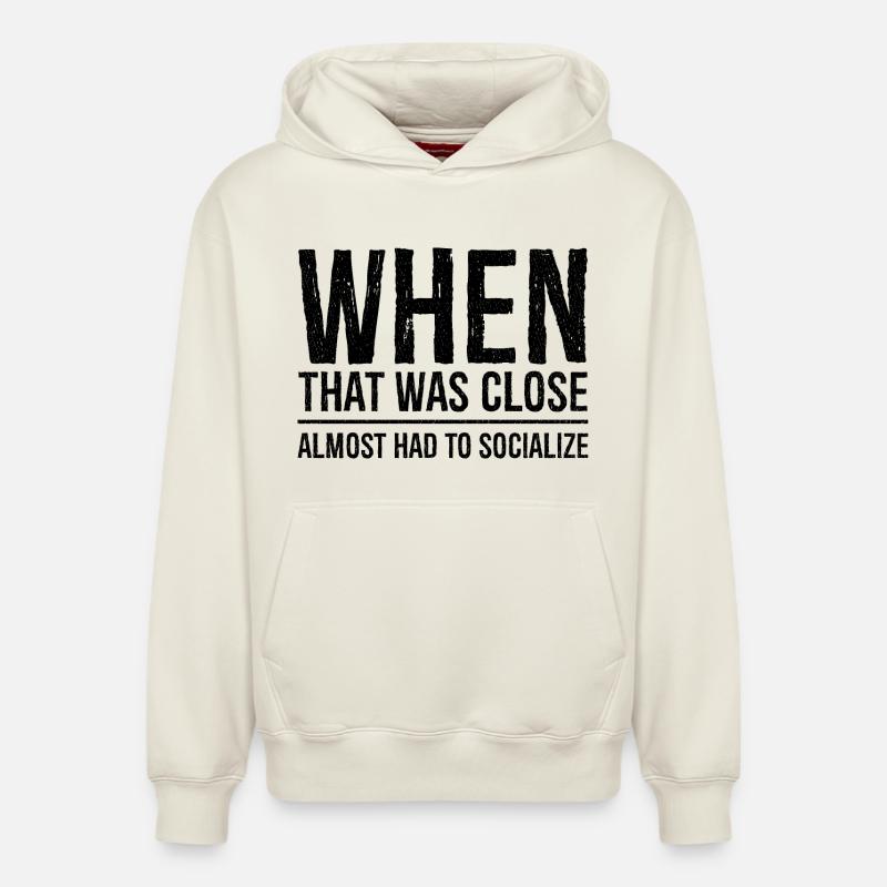 when that was close funny shirt - Sweat à capuche unisexe décontracté en coton biologique – de SPREAD - blanc cassé
