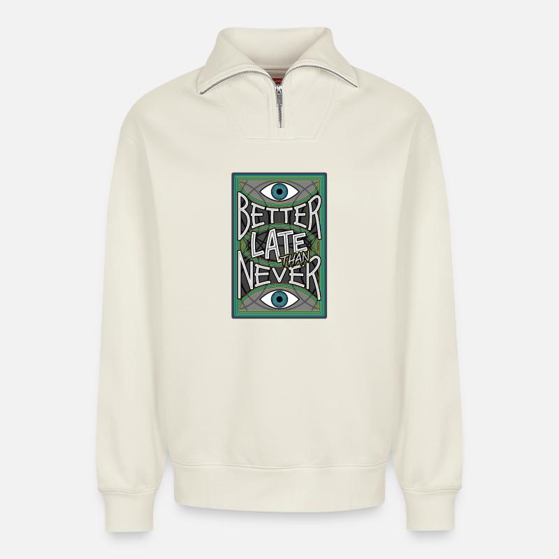 BetterLateThanNever_Original - Relaxed Unisex Organic Half Zip Sweatshirt – by SPREAD - off white