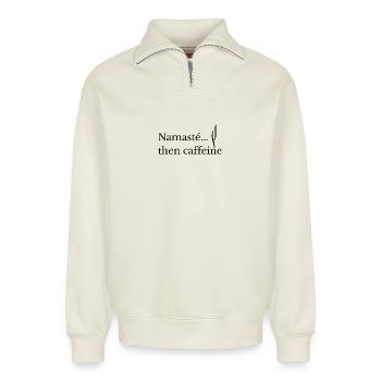 Namasté. then caffeine Funny Yoga & Coffee Shirt - Relaxed Unisex Organic Half Zip Sweatshirt – by SPREAD - off white - Front