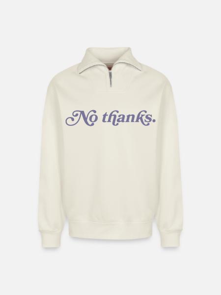 No thank you. - Relaxed Unisex Organic Half Zip Sweatshirt – by SPREAD - off white