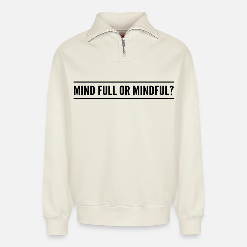 mind full or mindful? - Relaxed Unisex Organic Half Zip Sweatshirt – by SPREAD - off white