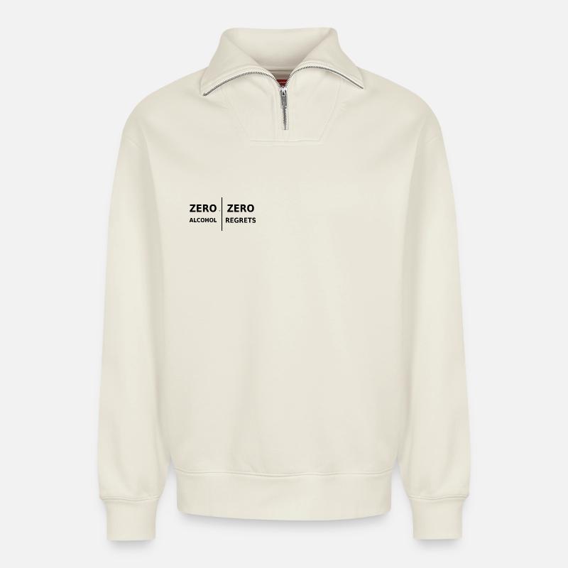 Zero Alcohol, Zero Regrets - Relaxed Unisex Organic Half Zip Sweatshirt – by SPREAD - off white