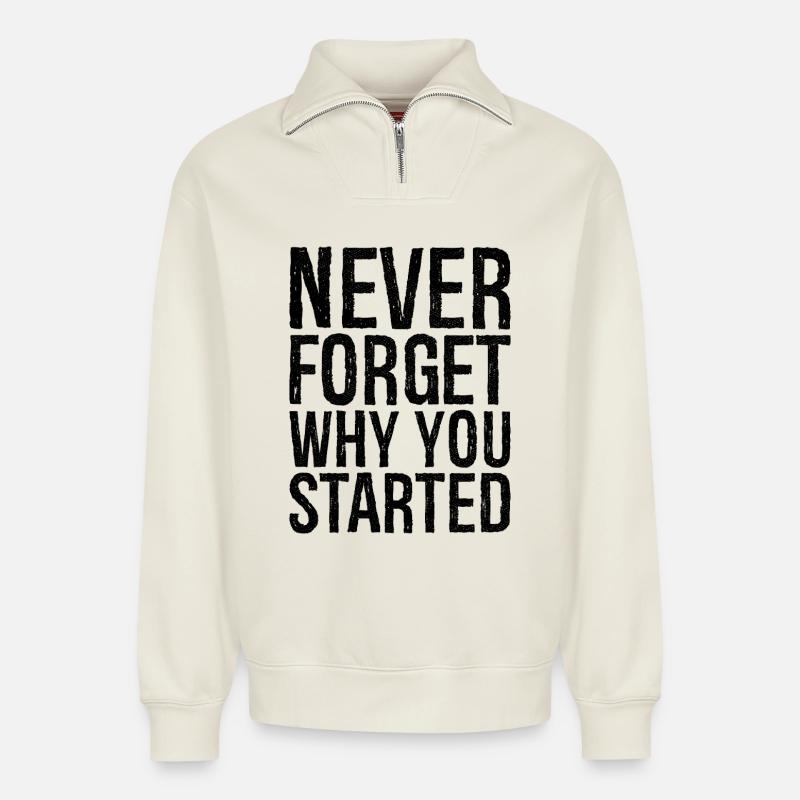 never forget why you started - Relaxed Unisex Organic Half Zip Sweatshirt – von SPREAD - Naturweiß