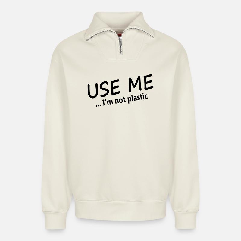 USE ME - I'M NOT PLASTIC - Relaxed Unisex Organic Half Zip Sweatshirt – von SPREAD - Naturweiß