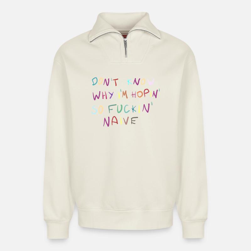 Dont Know Why Im Hopin Naive - Relaxed Unisex Organic Half Zip Sweatshirt – von SPREAD - Naturweiß