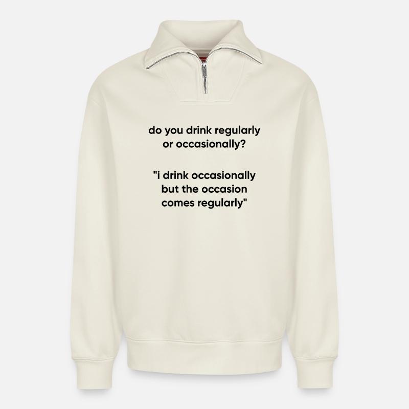 Occasion Comes Regularly - Drinking Meme - Relaxed Unisex Organic Half Zip Sweatshirt – by SPREAD - off white