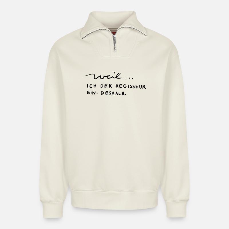 Weil...ich der Regisseur bin. Deshalb. - Relaxed Unisex Organic Half Zip Sweatshirt – von SPREAD - Naturweiß