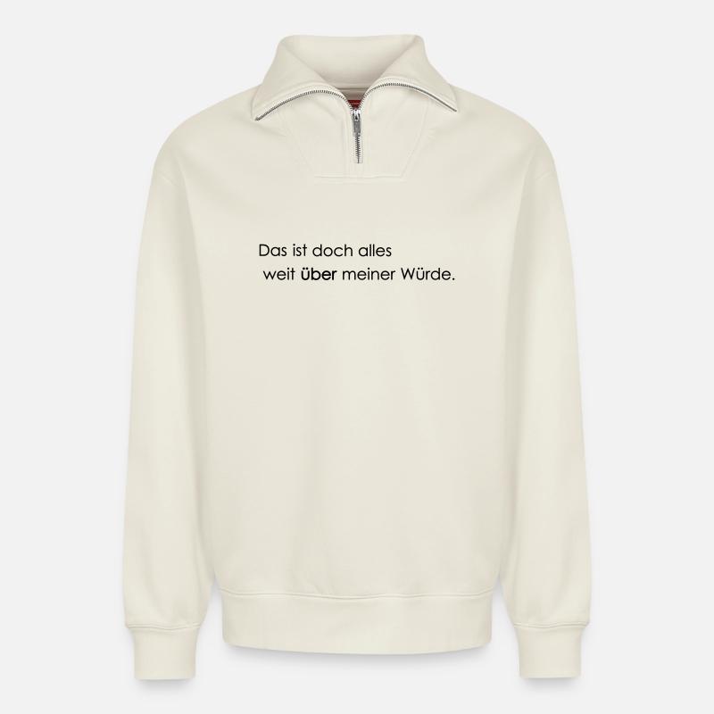 weit ueber meiner Wuerde - Relaxed Unisex Organic Half Zip Sweatshirt – von SPREAD - Naturweiß