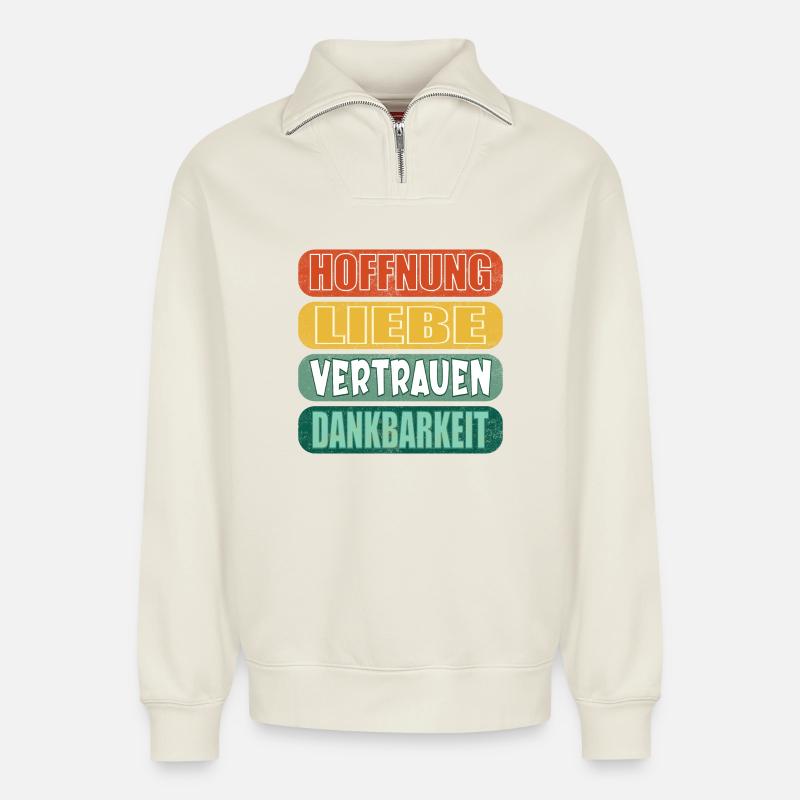 HOFFNUNG SPRÜCHE DANKBARKEIT - LIEBE VERTRAUEN - Relaxed Unisex Organic Half Zip Sweatshirt – von SPREAD - Naturweiß