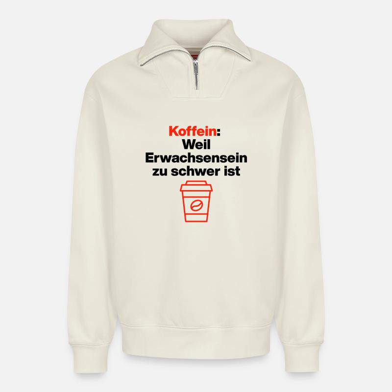 Koffein, Erwachsensein ist schwer. Kaffeeliebe - Relaxed Unisex Organic Half Zip Sweatshirt – von SPREAD - Naturweiß