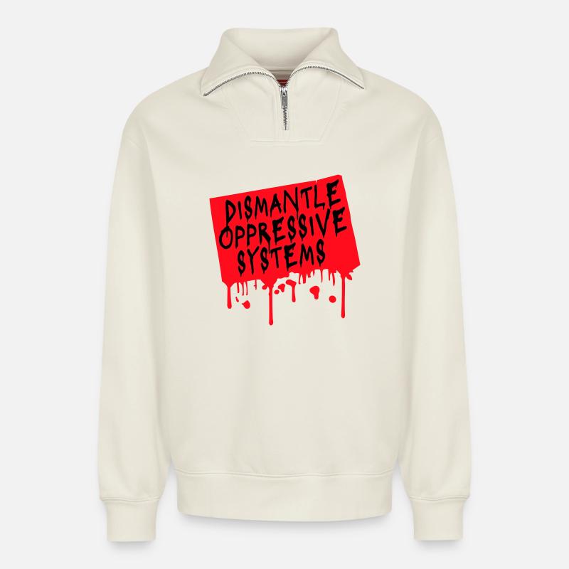 Dismantle Oppressive Systems Activism Statement - Relaxed Unisex Organic Half Zip Sweatshirt – by SPREAD - off white