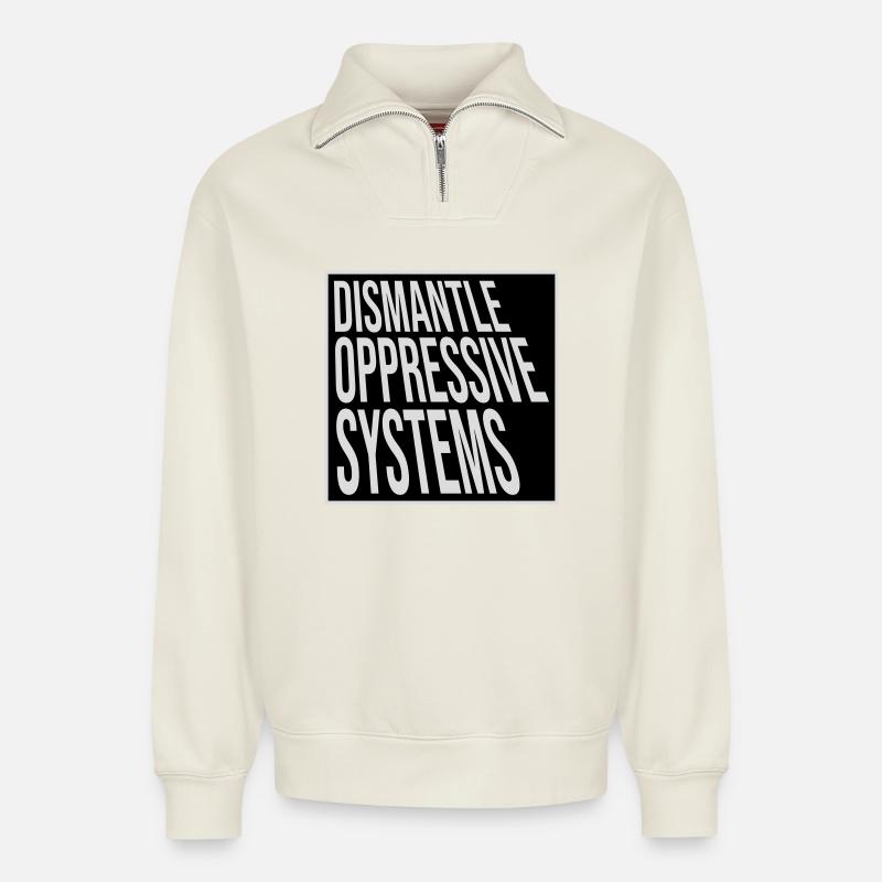 Dismantle Oppressive Systems Activism Statement - Relaxed Unisex Organic Half Zip Sweatshirt – by SPREAD - off white