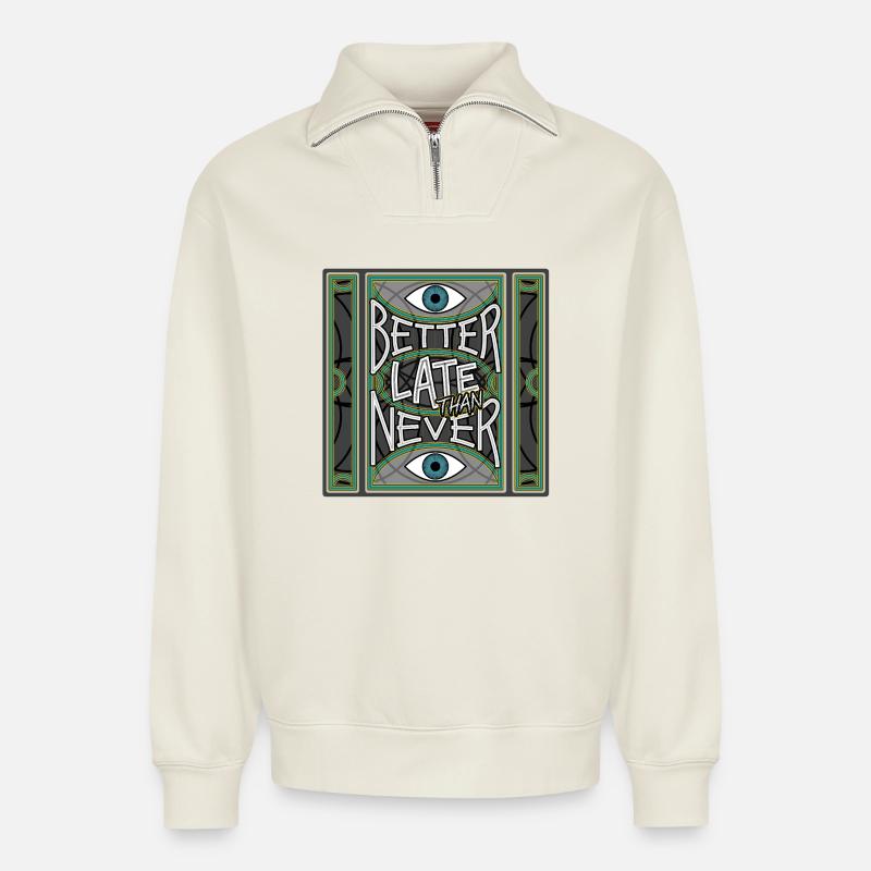 BetterLateThanNever_Original - Relaxed Unisex Organic Half Zip Sweatshirt – by SPREAD - off white