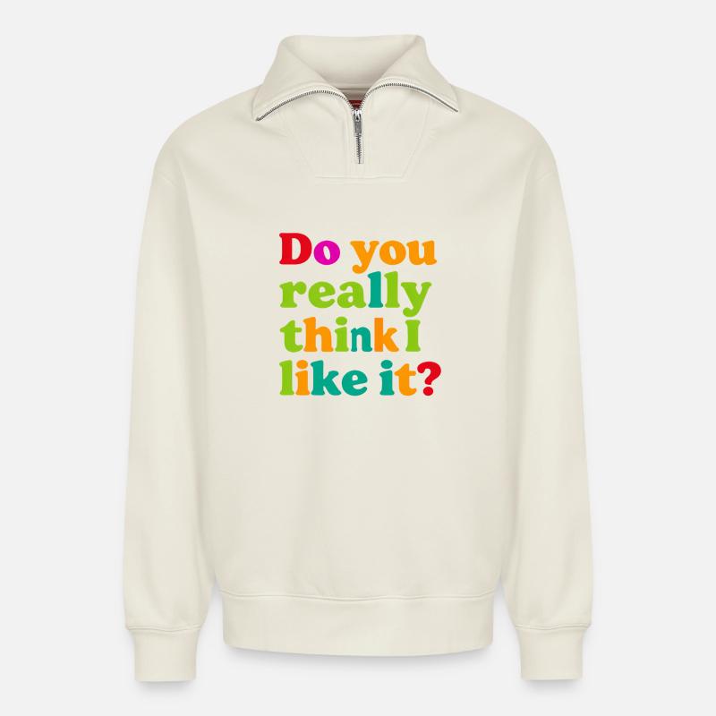 Glaubst du wirklich, ich mag das? - Relaxed Unisex Organic Half Zip Sweatshirt – von SPREAD - Naturweiß