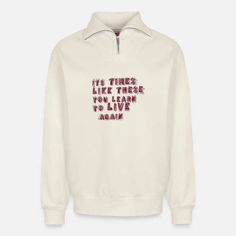 times like these - Relaxed Unisex Organic Half Zip Sweatshirt – by SPREAD - off white