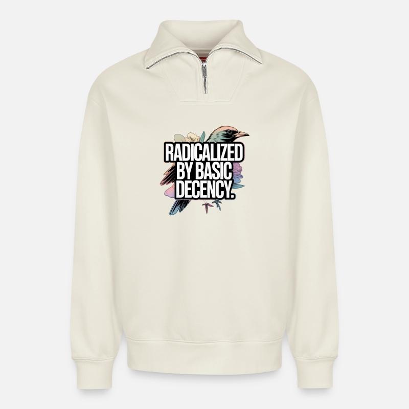 Radicalized by Basic Decency Statement - Relaxed Unisex Organic Half Zip Sweatshirt – by SPREAD - off white