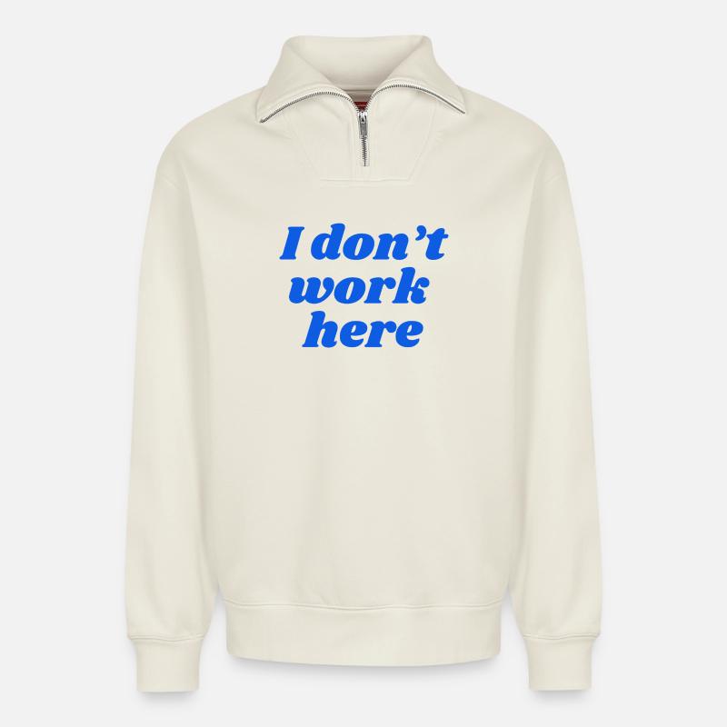 I don't work here - Relaxed Unisex Organic Half Zip Sweatshirt – von SPREAD - Naturweiß