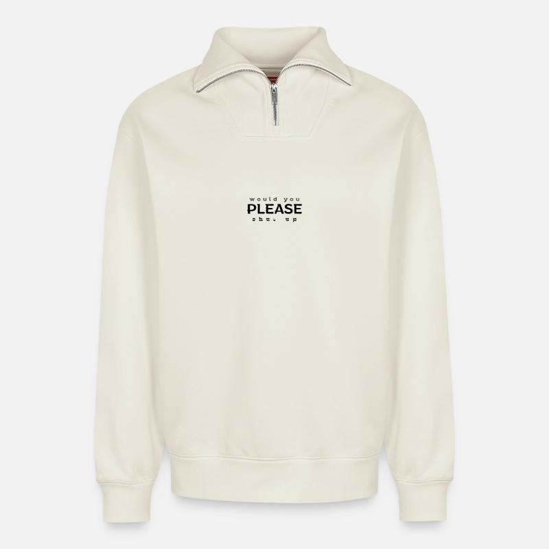 would you PLEASE shut up - Relaxed Unisex Organic Half Zip Sweatshirt – von SPREAD - Naturweiß