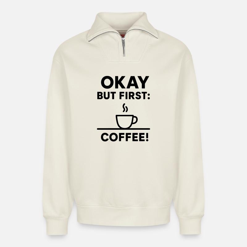 Okay, aber erster Kaffee - Relaxed Unisex Organic Half Zip Sweatshirt – von SPREAD - Naturweiß