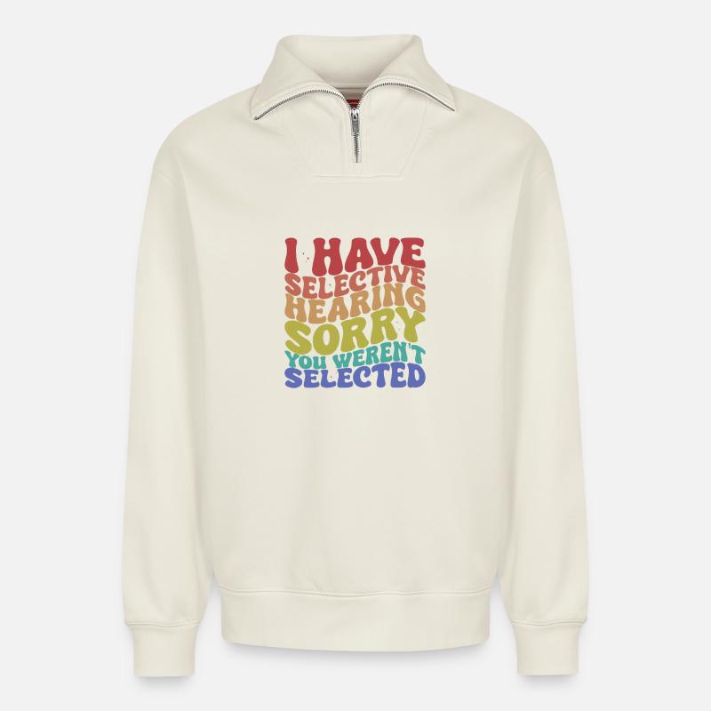 Selective Hearing Sarcastic Saying - Relaxed Unisex Organic Half Zip Sweatshirt – by SPREAD - off white