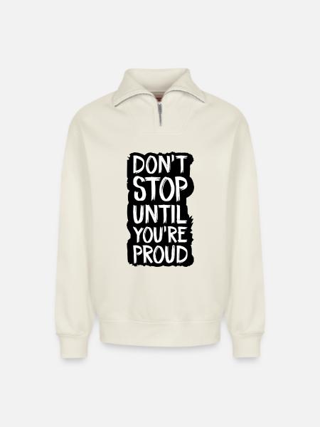 don't stop until you're proud - Relaxed Unisex Organic Half Zip Sweatshirt – by SPREAD - off white