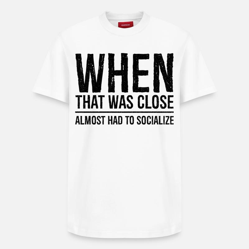 when that was close funny shirt - T-shirt unisexe décontracté en coton Supima – de SPREAD - blanc