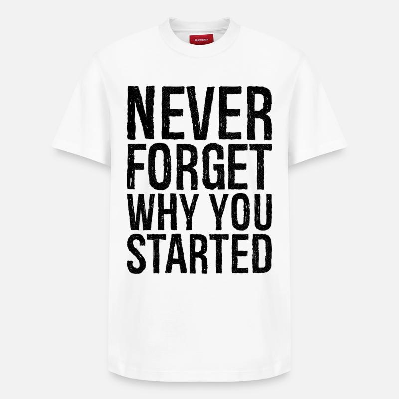 never forget why you started - Relaxed Unisex Supima Cotton T-Shirt – von SPREAD - Weiß