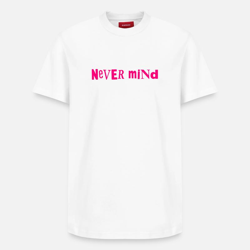 Never mind - Relaxed Unisex Supima Cotton T-Shirt – by SPREAD - white