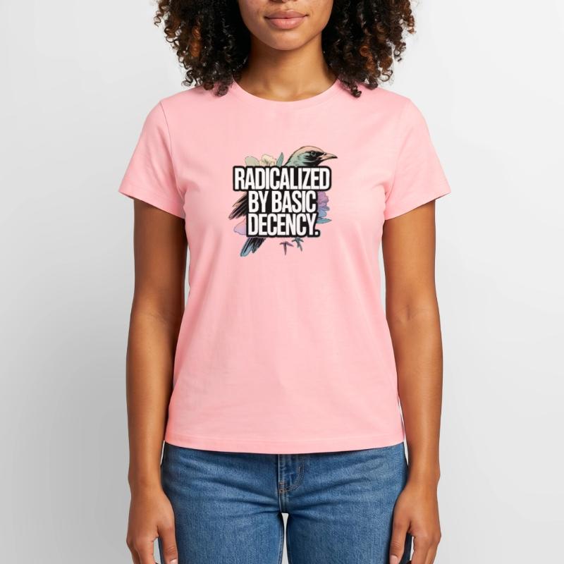 Radicalized by Basic Decency Statement Frauen Supima Cotton T-Shirt – von SPREAD