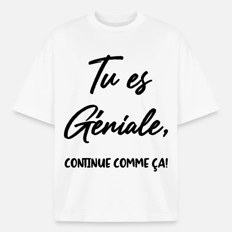 Tu es Géniale, continue comme ça! - T-shirt unisexe boxy épais biologique Stanley/Stella - blanc
