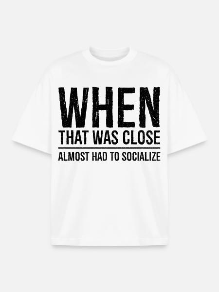 when that was close funny shirt - Boxy Heavyweight Unisex Organic T-Shirt by Stanley/Stella - white