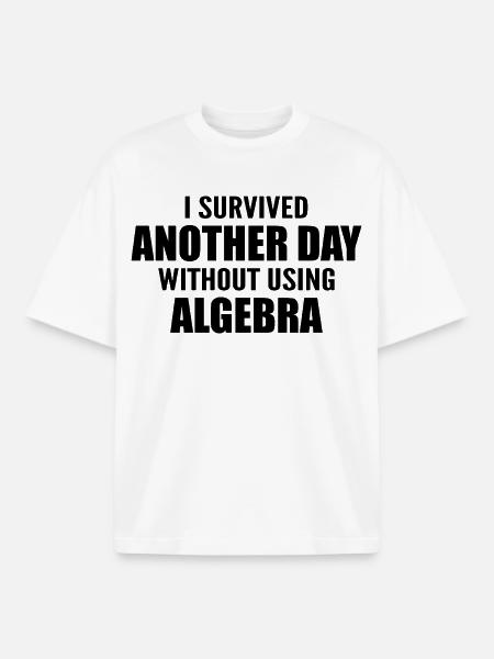 I survived without doing algebra today - Boxy Heavyweight Unisex Organic T-Shirt by Stanley/Stella - white
