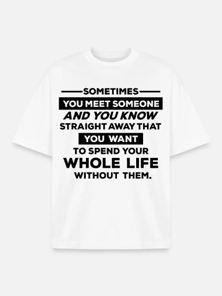 Sometimes you meet someone.... - Boxy Heavyweight Unisex Organic T-Shirt by Stanley/Stella - white