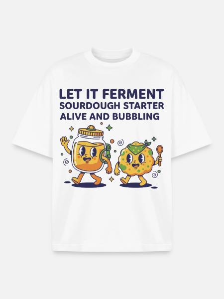 Sourdough Let It Ferment Starter Alive - Boxy Heavyweight Unisex Organic T-Shirt by Stanley/Stella - white