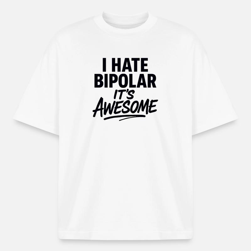 I Hate Bipolar Its Awesome - Boxy Heavyweight Unisex Organic T-Shirt by Stanley/Stella - white
