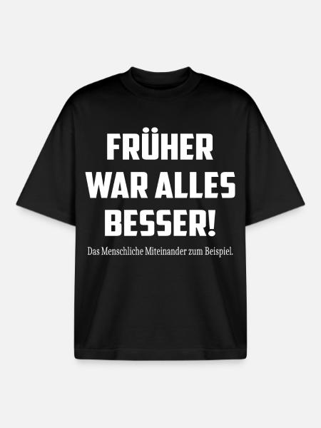Früher war alles Besser ! - Boxy Heavyweight Unisex Organic T-Shirt von Stanley/Stella - Schwarz