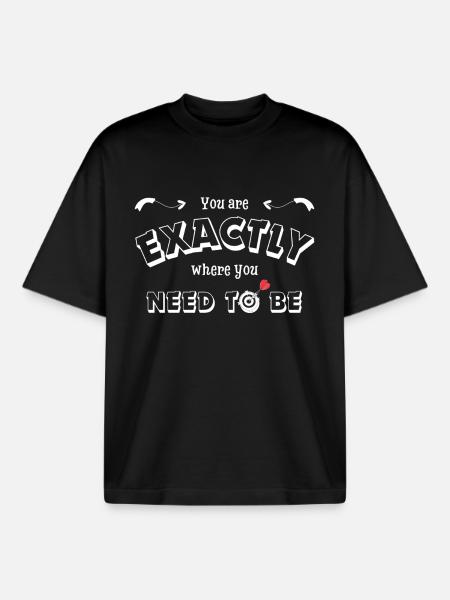 You are exactly where you need to be - motivation - Boxy Heavyweight Unisex Organic T-Shirt by Stanley/Stella - black