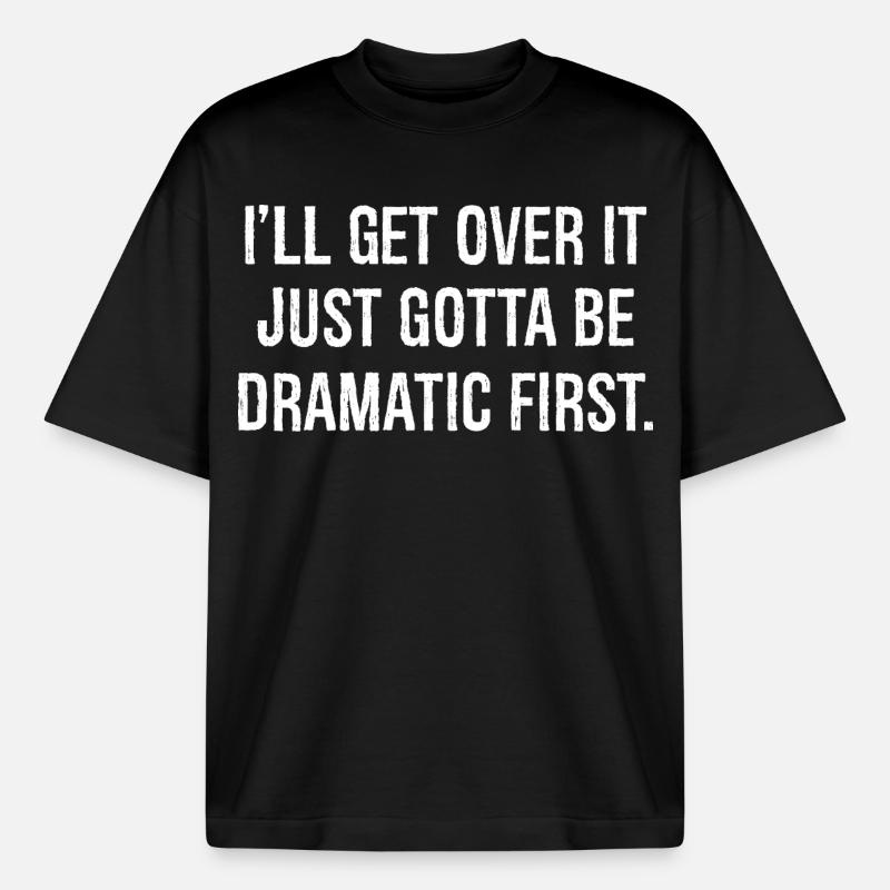 I'll get over it just gotta be dramatic first - Boxy Heavyweight Unisex Organic T-Shirt von Stanley/Stella - Schwarz