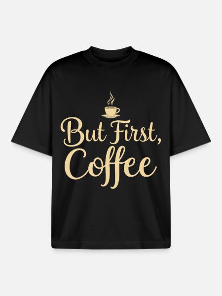 But First Coffee saying quote - Boxy Heavyweight Unisex Organic T-Shirt by Stanley/Stella - black