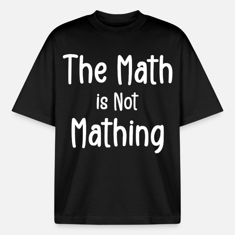 the math is not mathing - Boxy Heavyweight Unisex Organic T-Shirt by Stanley/Stella - black