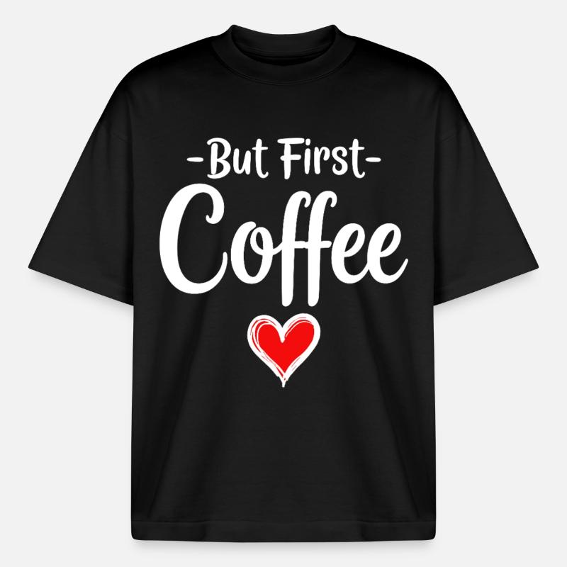 But First Coffee Kaffee Liebhaber Statement - Boxy Heavyweight Unisex Organic T-Shirt von Stanley/Stella - Schwarz
