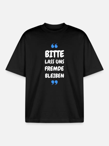 Bitte lass uns Fremde bleiben Spruch - Boxy Heavyweight Unisex Organic T-Shirt von Stanley/Stella - Schwarz