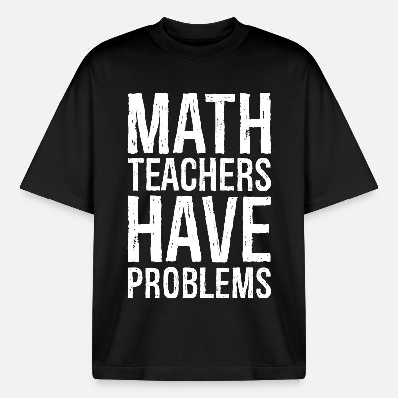 math teachers have problems - Boxy Heavyweight Unisex Organic T-Shirt by Stanley/Stella - black