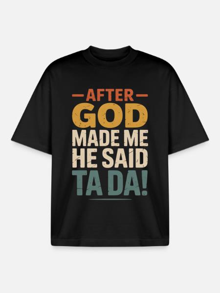 After God Made Me Ta Da - Boxy Heavyweight Unisex Organic T-Shirt by Stanley/Stella - black
