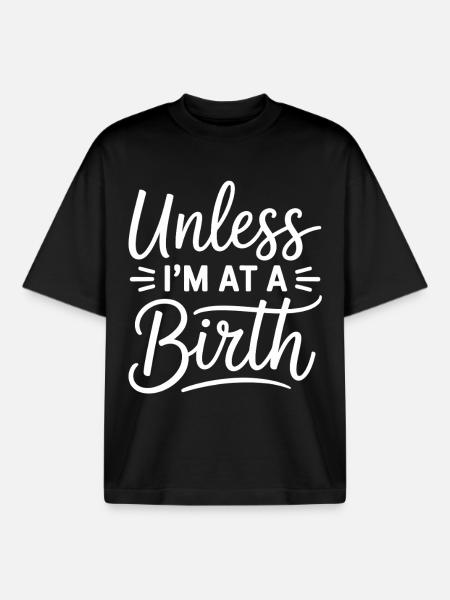 Unless I'm At A Birth - Boxy Heavyweight Unisex Organic T-Shirt by Stanley/Stella - black