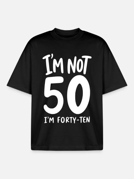 I'm not 50 I'm Forty-Ten - Boxy Heavyweight Unisex Organic T-Shirt by Stanley/Stella - black