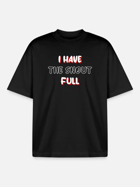 I have the snout full - Boxy Heavyweight Unisex Organic T-Shirt by Stanley/Stella - black