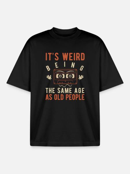 It's weird being the same age as old people - Boxy Heavyweight Unisex Organic T-Shirt by Stanley/Stella - black
