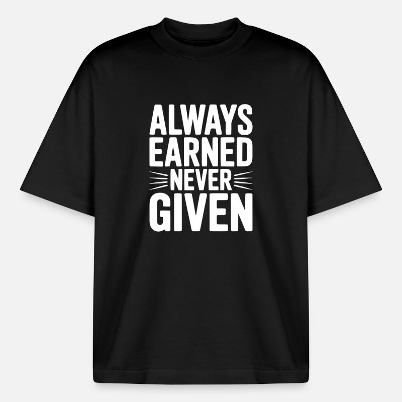 Always Earned Never Given - Boxy Heavyweight Unisex Organic T-Shirt by Stanley/Stella - black