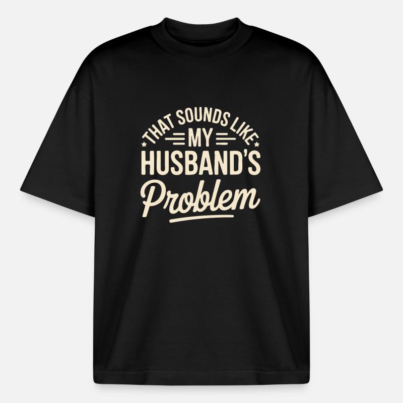 That's my husband's problem - Boxy Heavyweight Unisex Organic T-Shirt by Stanley/Stella - black